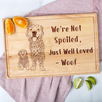 We're not spoiled, just well loved woof cutting board.